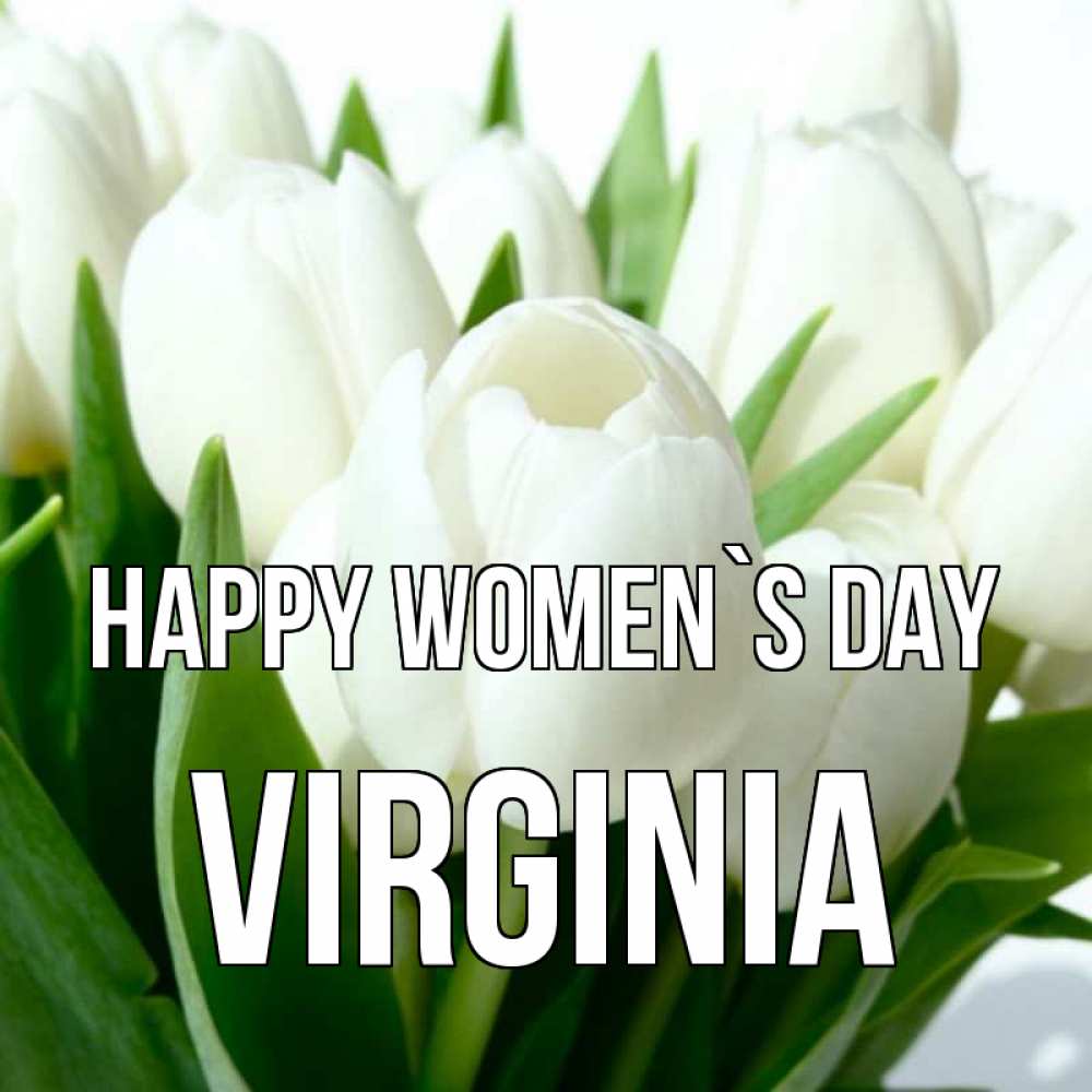 Greetings card с именем, Virginia happy women`s day цветы Greetings with text for free download 